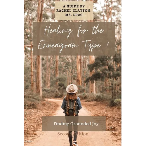 Healing for the Enneagram Type 7: Finding Grounded Joy: Second Edition