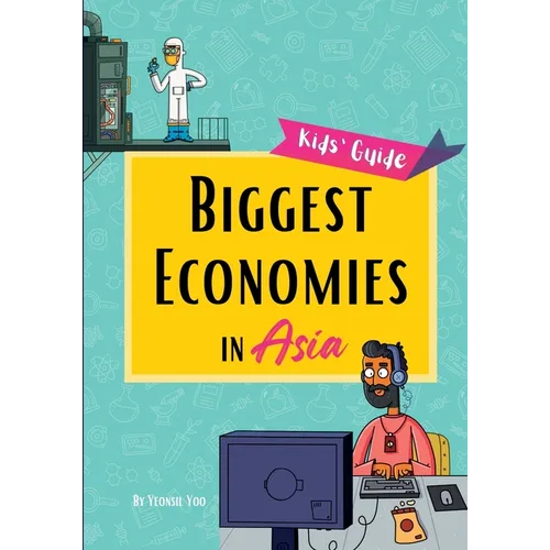 Biggest Economies in Asia: Little Explorers' Guide to Asia's Leading Industries and the Stories Behind Their Rise!