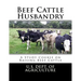 Beef Cattle Husbandry: A Study Course on Raising Beef Cattle