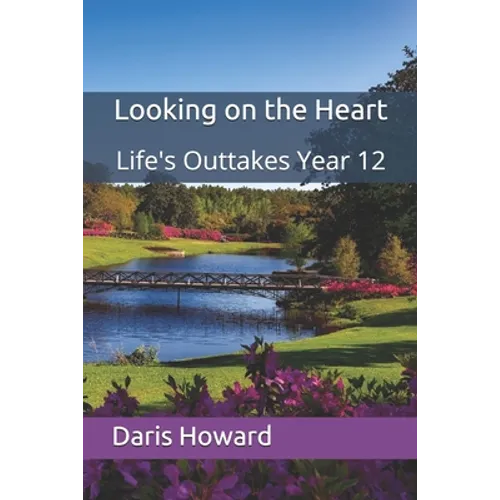Looking on the Heart: Life's Outtakes Year 12