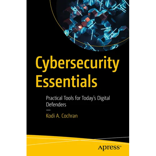 Cybersecurity Essentials: Practical Tools for Today's Digital Defenders