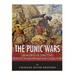 The Punic Wars: The History of the Conflict that Destroyed Carthage and Made Rome a Global Power