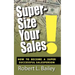 Super-Size Your Sales, How To Become A Super Successful Salesperson