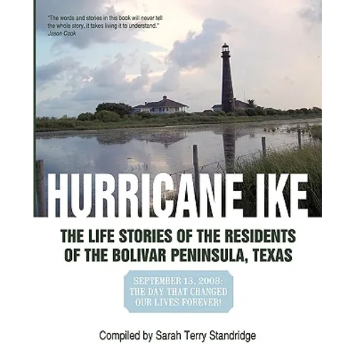 Hurricane Ike: The Life Stories of the Residents of the Bolivar Peninsula, Texas: September 13, 2008: The Day That Changed Our Lives