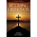 Becoming Orthodox: A Journey to the Ancient Christian Faith