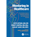 Mentoring in Healthcare: The Definitive Guide to Cultivating Individual and Organizational Success