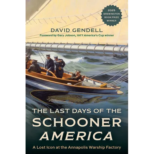 The Last Days of the Schooner America: A Lost Icon at the Annapolis Warship Factory
