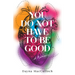 You Do Not Have to Be Good: A Memoir