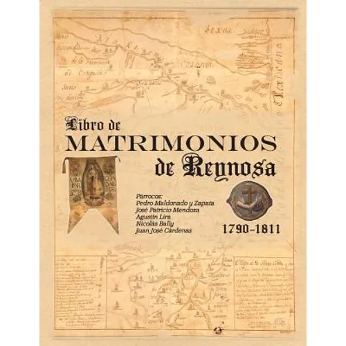 Libro de Matrimonios de Reynosa 1790-1811: Parracos: Pedro Maldonado y Zapata, Jose Patricio Mendoza, Agustin Lira, Nicolas Bally, Juan Jose Cardenas