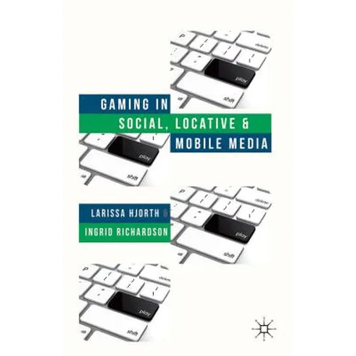 Gaming in Social, Locative and Mobile Media