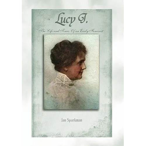 Lucy J.: The Life and Times of an Early Feminist