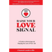Raise Your Love Signal: A Guide to Attracting and Keeping the Love of Your Life