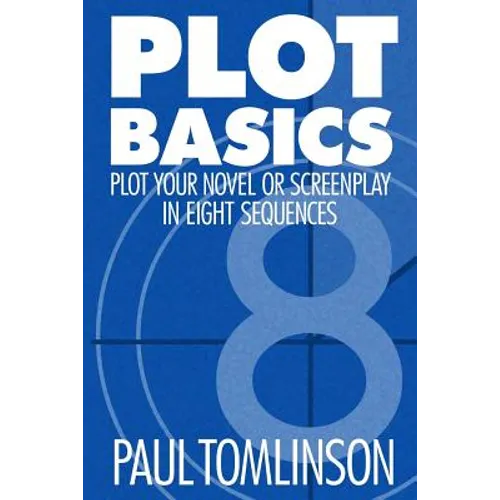 Plot Basics: Plot Your Novel or Screenplay in Eight Sequences