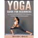 Yoga Guide for Beginners: 101 Poses and Sequences for Strength, Flexibility, and Mindfulness