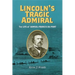 Lincoln's Tragic Admiral: The Life of Samuel Francis Du Pont