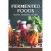Fermented Foods: Science, Traditions, Recipes: Fermentation Guide for Home and Farms: Making Living Foods and Drinks with 100 Detailed Recipes-From Ki