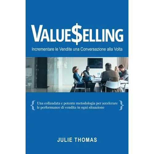 Valueselling: Incrementare le Vendite una Conversazione Alla Volta