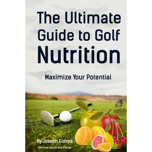 The Ultimate Guide to Golf Nutrition: Maximize Your Potential