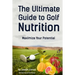 The Ultimate Guide to Golf Nutrition: Maximize Your Potential