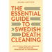 The Essential Guide to Swedish Death Cleaning: How to Declutter and Organize Your Life With the Swedish Art of Döstädning