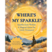 Where's my Sparkle?: Sparkle from Within: A Magical Quest for Little Dreamers!
