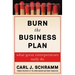 Burn the Business Plan: What Great Entrepreneurs Really Do