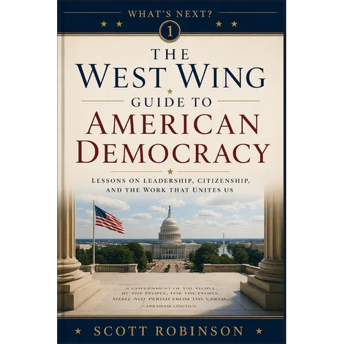 What's Next?: The West Wing Guide to American Politics