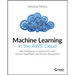 Machine Learning in the AWS Cloud: Add Intelligence to Applications with Amazon Sagemaker and Amazon Rekognition