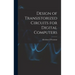Design of Transistorized Circuits for Digital Computers