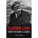 Vladimir Lenin: How to Become a Leader