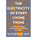 The Electricity of Every Living Thing: A Woman's Walk in the Wild to Find Her Way Home