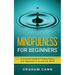Mindfulness for Beginners: A Practical Guide to Finding Peace and Happiness in an Anxious World