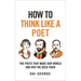 How to Think Like a Poet: The Poets That Made Our World and Why We Need Them