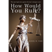 How Would You Rule?: Test Your Legal Wits Against the Law's Strangest Cases