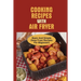 Cooking Recipes With Air Fryer: Basic And Simple Deep Fryer Recipes For Beginners: Recipes For Fryers