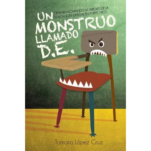 Un Monstruo Llamado D.E.: Desenmascarando la verdad de la educacion especial en Puerto Rico
