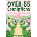 Over-55 Conniptions: An Old Biddy Battles Aging