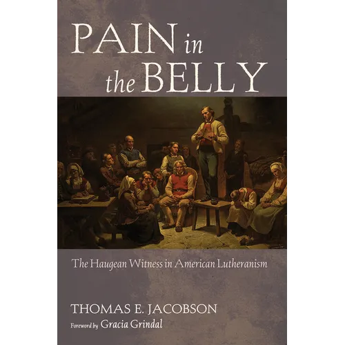 Pain in the Belly: The Haugean Witness in American Lutheranism