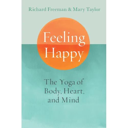 Feeling Happy: The Yoga of Body, Heart, and Mind