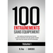 100 Entraînements Sans Équipement Vol. 1: des routines d'entraînement faciles à suivre à domicile avec des guides visuels pour tous les niveaux de for