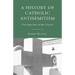 A History of Catholic Antisemitism: The Dark Side of the Church