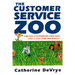 Customer Service Zoo: Create Customers for Liie-and a LIfe for Yourself