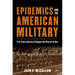 Epidemics and the American Military: Five Times Disease Changed the Course of War