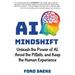 AI Mindshift: Unleash the Power of AI, Avoid the Pitfalls, and Keep the Human Experience