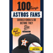 100 Things Astros Fans Should Know & Do Before They Die (World Series Edition)