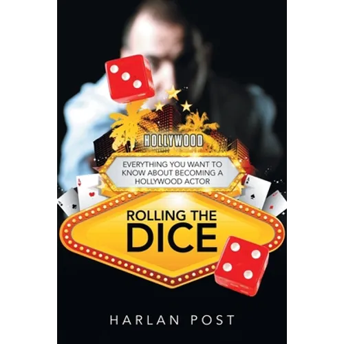 Rolling the Dice: Everything You Want to Know About Becoming a Hollywood Actor