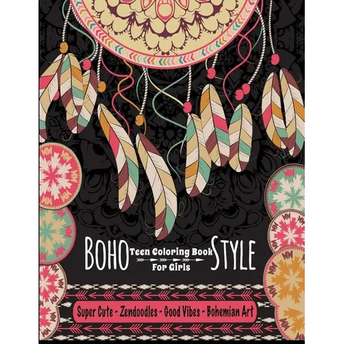 Teen Coloring Book For Girls - Boho Style: Super Cute Zendoodles, Good Vibes, Bohemian Art: Mindfulness Coloring Activity Book For Older Kids And Teen