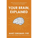 Your Brain, Explained: What Neuroscience Reveals about Your Brain and Its Quirks