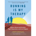 Running Is My Therapy: Relieve Stress and Anxiety, Fight Depression, and Live Happier