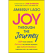 Joy Through the Journey: Shift Your Mindset, Embrace the Present Moment, and Cultivate Resilience Through Life's Ups and Downs